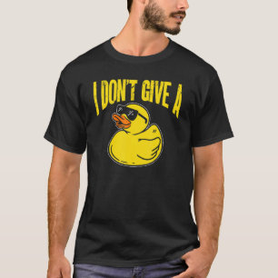 Duck Ducks I Don't Give A Duck T-Shirt