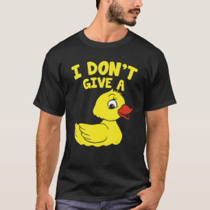 Duck Ducks I Don't Give A Duck T-Shirt