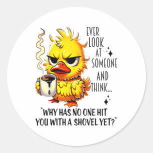 Duck Ever Look At Someone And Think Why Has Hit Yo Classic Round Sticker