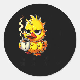 Duck Ever Look At Someone And Think Why Has Hit Yo Classic Round Sticker