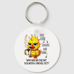 Duck Ever Look At Someone And Think Why Has Hit Yo Key Ring