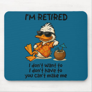 Duck funny i'm retired i don't want don't Design Mouse Pad