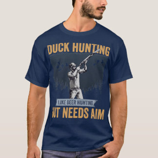 Duck Hunter Duck Hunting Like Deer Hunting But Nee T-Shirt