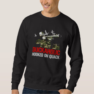 Duck Hunter Duckaholic Hooked On Quack Duck Hunti Sweatshirt