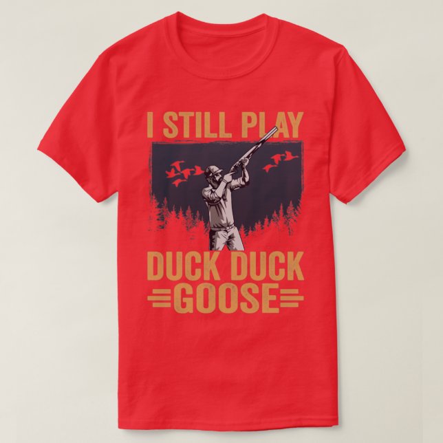 Duck Hunter I Still Play Duck Duck Goose Duck Hunt T-Shirt (Design Front)