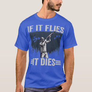 Duck Hunter If It Flies It Dies Duck Hunting T-Shirt
