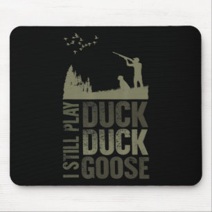 Duck Hunter Quote I Still Play Duck Duck Goose Men Mouse Pad