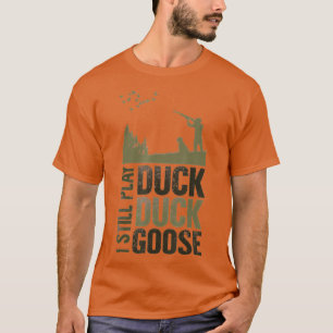 Duck Hunter Quote I Still Play Duck Duck Goose Men T-Shirt