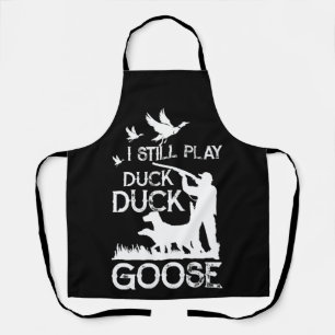 Duck Hunter Quote  I Still Play Duck Goose Apron