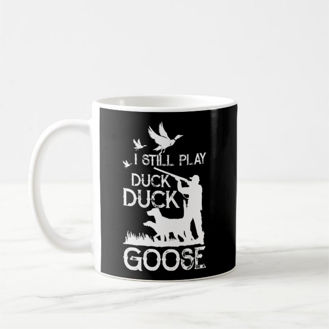 Duck Hunter Quote  I Still Play Duck Goose Coffee Mug (Left)