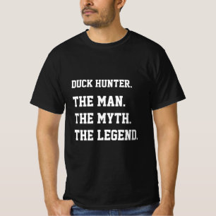 Duck Hunter The Man The Myth The Legend  T-Shirt