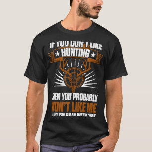 Duck Hunters If You Don't Like Hunting You Won't L T-Shirt