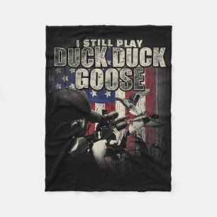 Duck Hunting I Still Play Duck Duck Goose Funny T Fleece Blanket