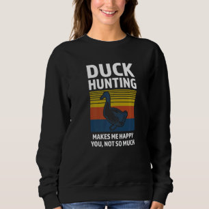 duck hunting makes me happy duck Duck hunting Sweatshirt