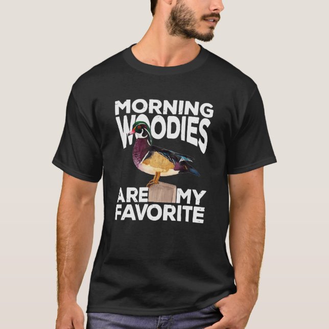 Duck Hunting Morning Woodies Are My Favourite Tee  (Front)
