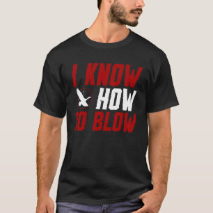 Duck Hunting Waterfowl Hunting I Know How To Blow  T-Shirt