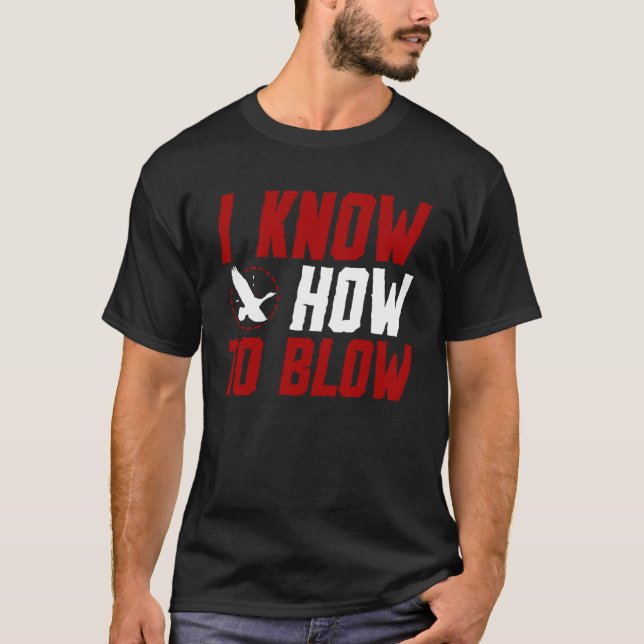 Duck Hunting Waterfowl Hunting I Know How To Blow  T-Shirt (Front)