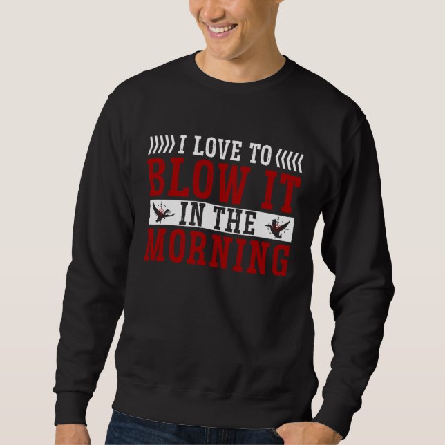 Duck Hunting Waterfowl Hunting I Love To Blow It Sweatshirt (Front)