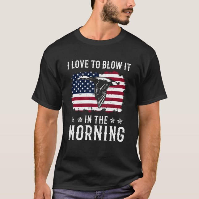 Duck Hunting Waterfowl Hunting I Love To Blow It   T-Shirt (Front)