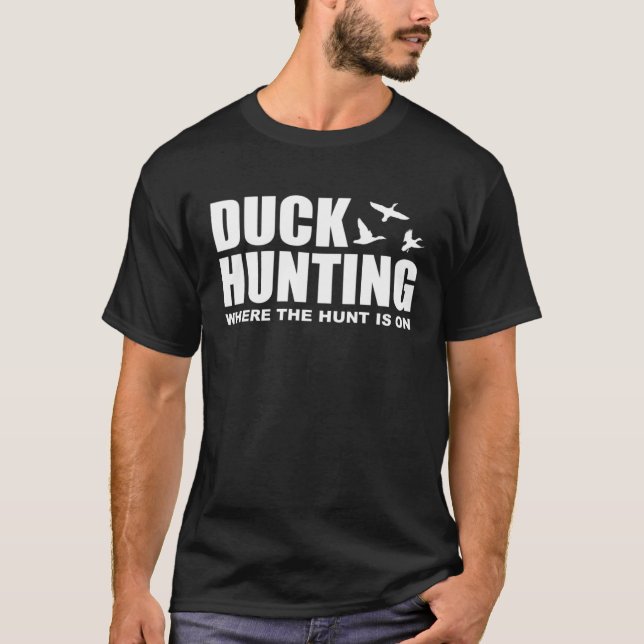 Duck Hunting Where The Hunt Is On Duck Hunting Sho T-Shirt (Front)