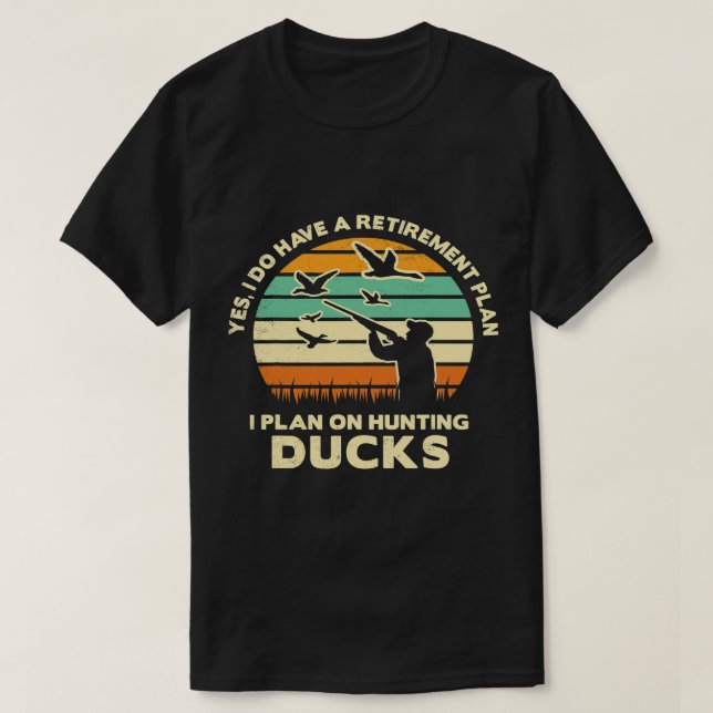 Duck hunting yes funny have a retirement plan retr T-Shirt (Design Front)