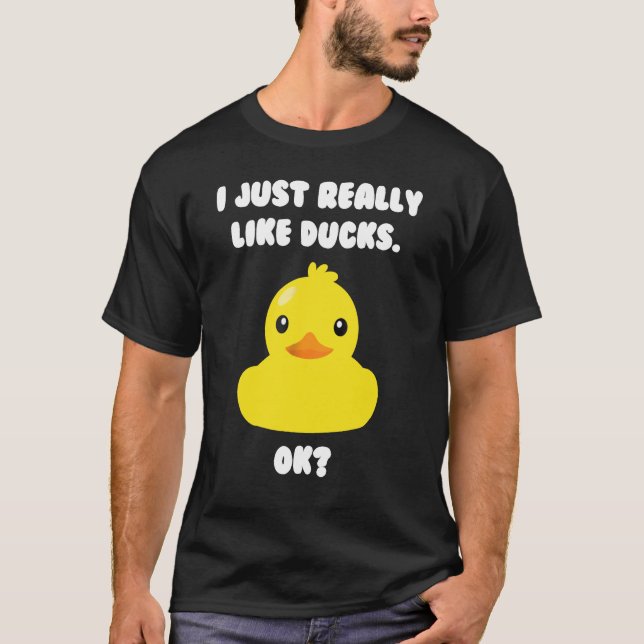 Duck - I Just Really Like Ducks 2 T-Shirt (Front)