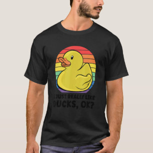 Duck I Just Really Like Ducks Ok 8 T-Shirt