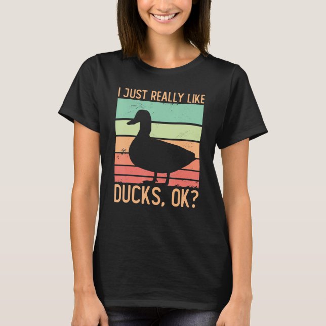 Duck  I Just Really Like Ducks Ok Duck 2 T-Shirt (Front)