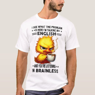 Duck I See What The Problem Is Here Im Talking In T-Shirt