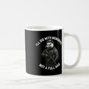 Duck Ill Die With Memories Not A Full Mag Coffee Mug