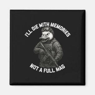 Duck Ill Die With Memories Not A Full Mag Magnet