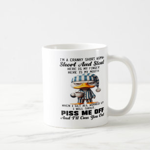 Duck Im A Cranky Short Woman Short And Stout Here Coffee Mug