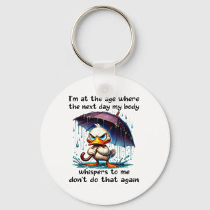 Duck Im At The Age Where The Next Day My Body Whis Key Ring