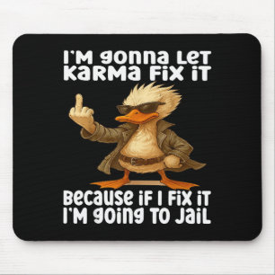 Duck I'm Gonna Let Karma Fix It Because If I Fix I Mouse Pad