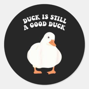 Duck, Is Still, A Good Duck Classic Round Sticker