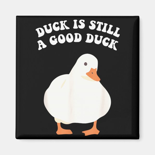 Duck, Is Still, A Good Duck  Magnet (Front)