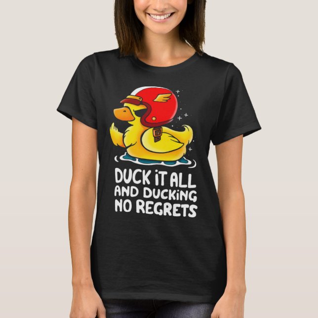 duck it all and ducking no regrets  Cute Duck T-Shirt (Front)