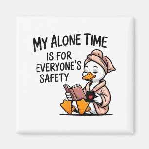 Duck my alone time is for everyone's safety magnet