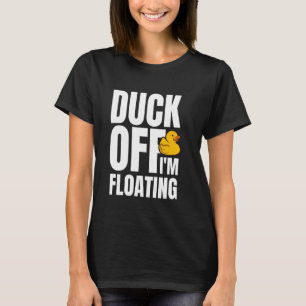 Duck Off Im Floating Rubber Duck Bath Duck T-Shirt