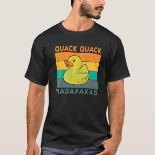 Duck Sayings Rubber Duck Quack Quack Ducks 4 T-Shirt