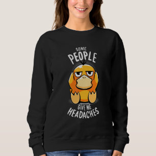 Duck Some People Give Me Headaches Hate People Far Sweatshirt