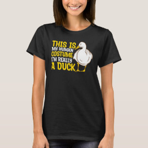 Duck This Is My Human Costume I'm Really An Duck T-Shirt