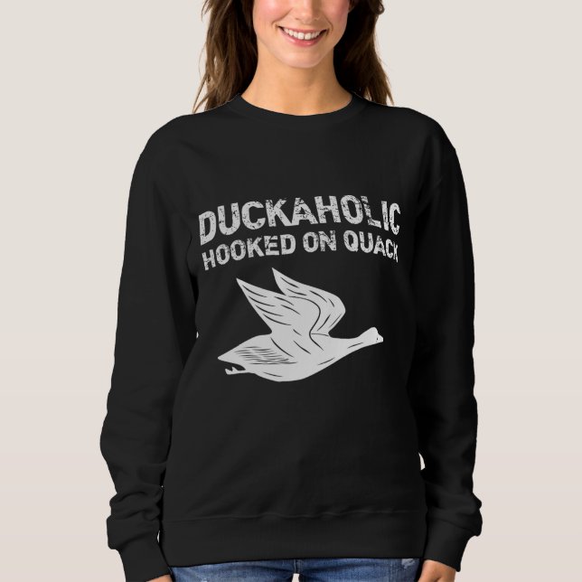 Duckaholic Hooked On Quack Father's Day Gifts Hunt Sweatshirt (Front)