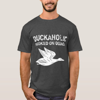 Duckaholic Hooked On Quack  Fathers Day Gifts T-Shirt