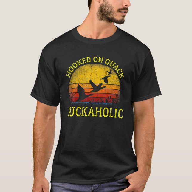 Duckaholic Hooked On Quack Hunter Duck Hunting For T-Shirt (Front)