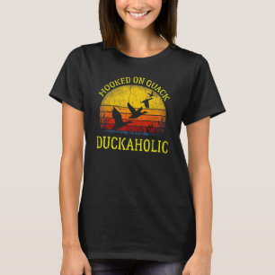 Duckaholic Hooked On Quack Hunter Duck Hunting For T-Shirt