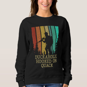 Duckaholic Hooked Quack Hunting Cast Around Huntin Sweatshirt