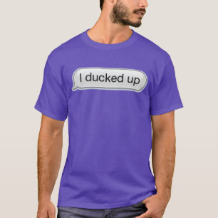 ducked up T-Shirt