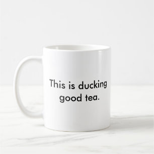 Ducking good tea mug. coffee mug
