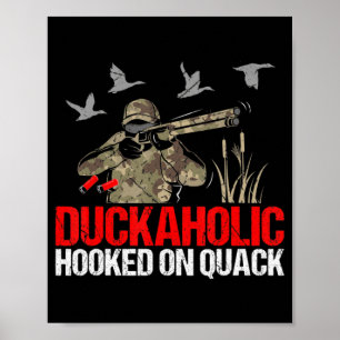 Duckoholic Hooked On Quack Fun Duck Hunting Hunter Poster